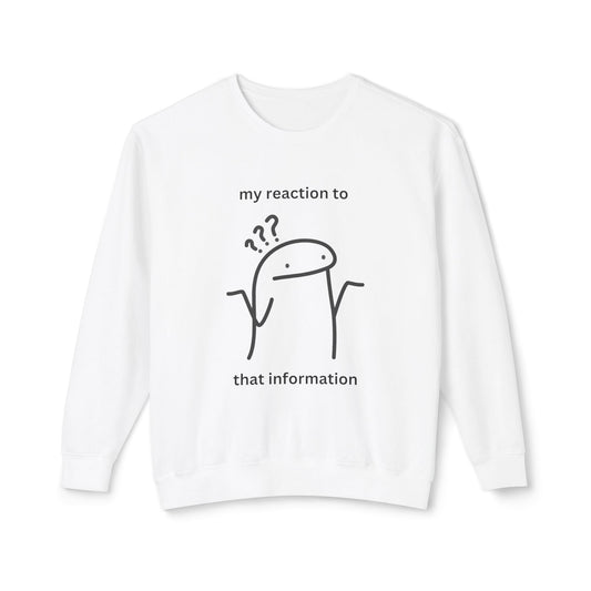 "My Reaction to That Information" Crewneck Sweatshirt – The Ultimate Wearable Mood